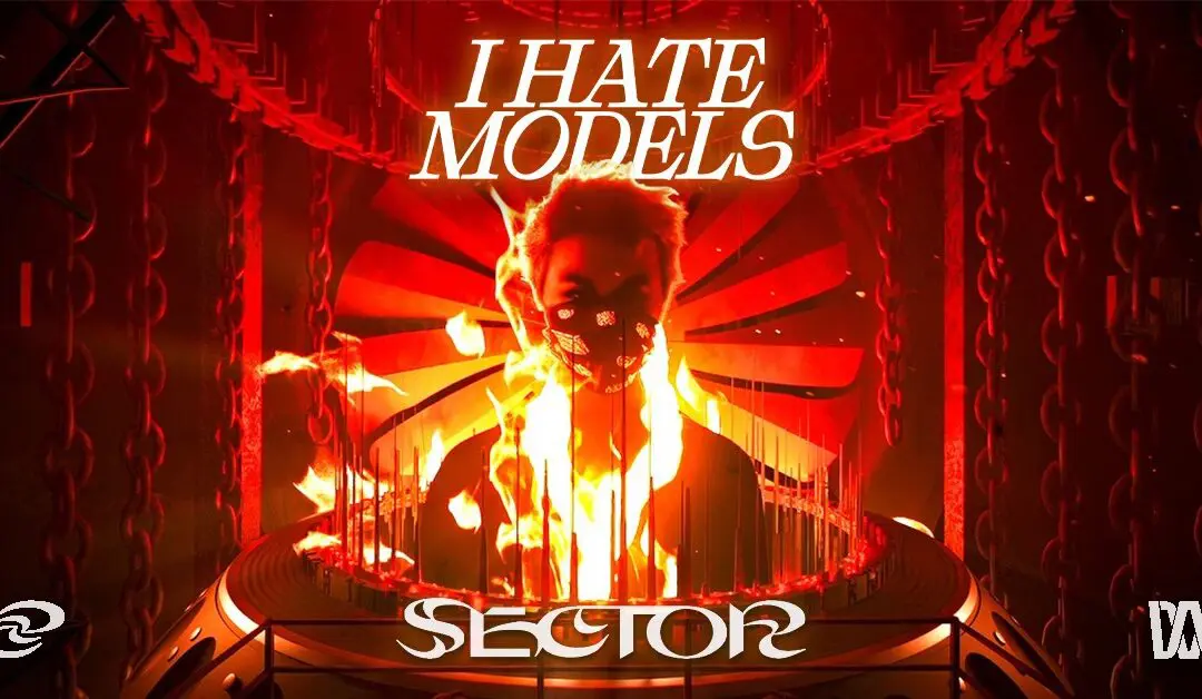 SECTOR X I HATE MODELS – OCTOBER 2ND 2024