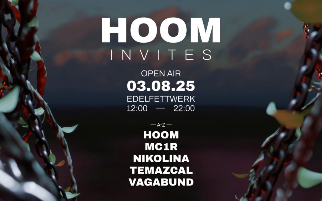 HOOM invites OPEN AIR – AUGUST 3RD AT EDELFETTWERK HAMBURG